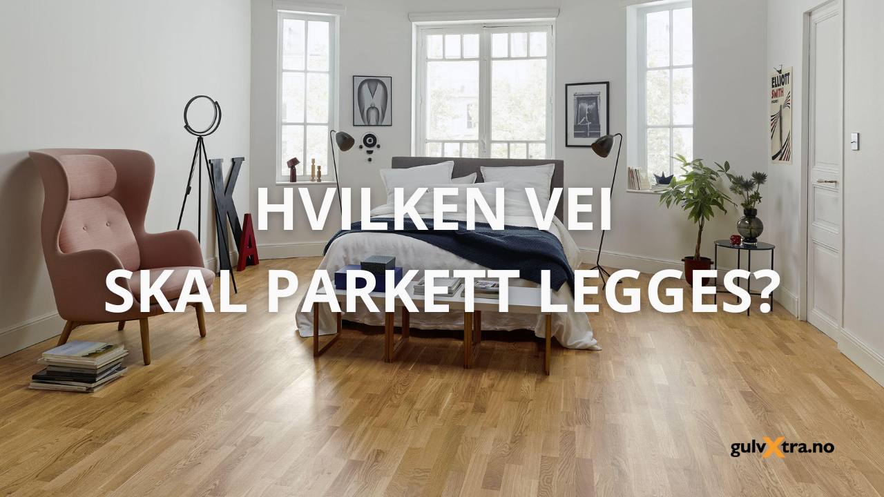 Hvilken vei skal parkett legges?